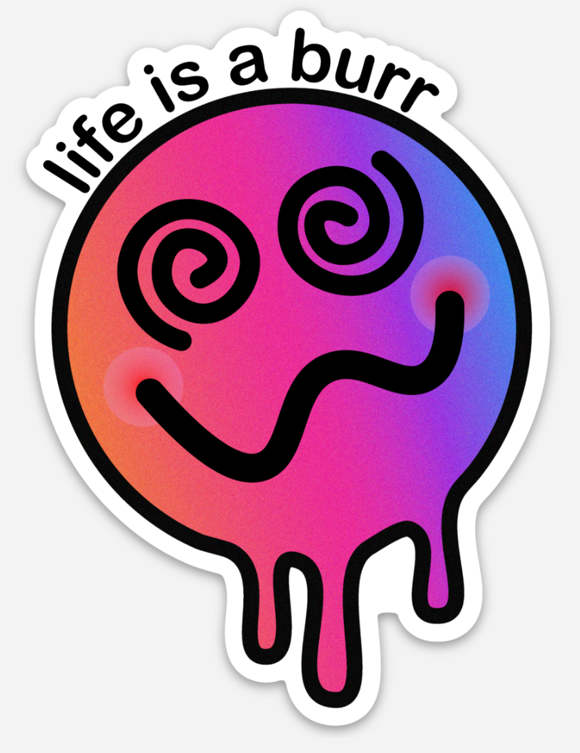 Life is a Burr Sticker
